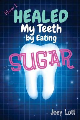 Book cover for How I Healed My Teeth Eating Sugar