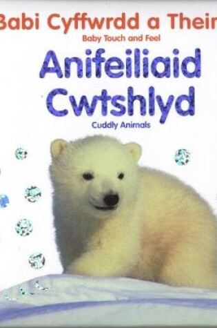 Cover of Babi Cyffwrdd a Theimlo: Anifeiliaid Cwtshlyd/Baby Touch and Feel: Cuddly Animals