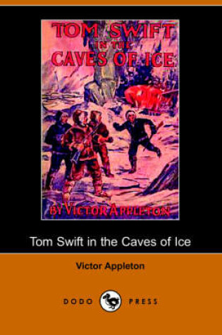 Cover of Tom Swift in the Caves of Ice, Or, the Wreck of the Airship (Dodo Press)