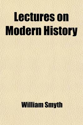 Book cover for Lectures on Modern History (Volume 2); From the Irruption of the Northern Nation to the Close of the American Revolution