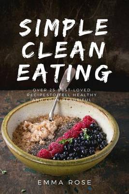 Book cover for Simple Clean Eating Over 25 Best-Loved Recipes to Feel Healthy and Look Beautiful