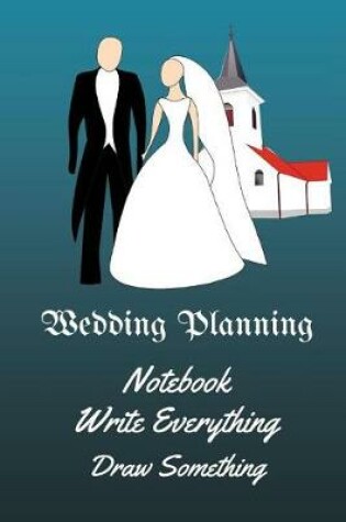 Cover of Wedding Planning Notebook Write Everything Draw Somthing