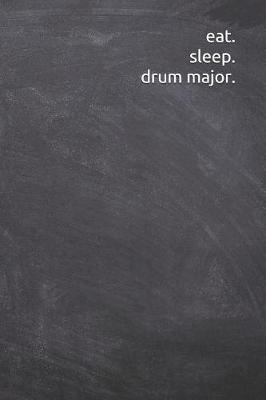 Book cover for eat. sleep. drum major.