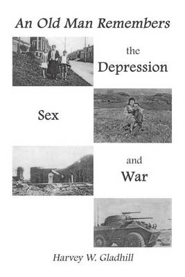 Cover of An Old Man Remembers the Depression, Sex and War