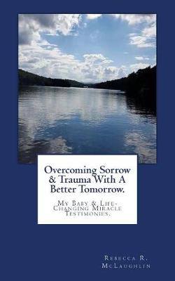 Book cover for Overcoming Sorrow & Trauma With A Better Tomorrow.