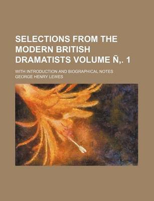 Book cover for Selections from the Modern British Dramatists Volume N . 1; With Introduction and Biographical Notes
