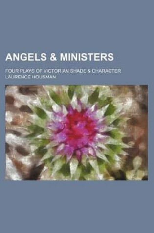 Cover of Angels & Ministers; Four Plays of Victorian Shade & Character