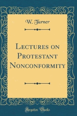 Cover of Lectures on Protestant Nonconformity (Classic Reprint)