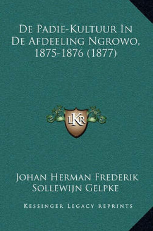 Cover of de Padie-Kultuur in de Afdeeling Ngrowo, 1875-1876 (1877)