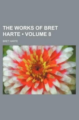 Cover of The Works of Bret Harte (Volume 8)