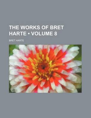 Book cover for The Works of Bret Harte (Volume 8)