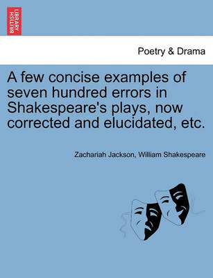 Book cover for A Few Concise Examples of Seven Hundred Errors in Shakespeare's Plays, Now Corrected and Elucidated, Etc.