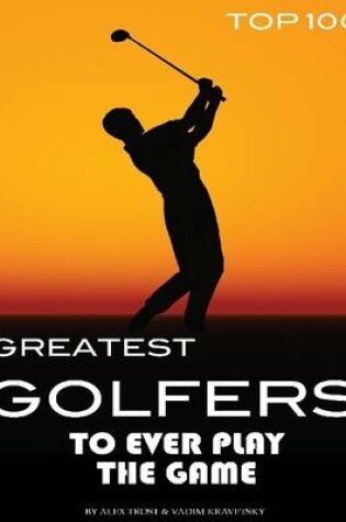 Cover of Greatest Golfers to Ever Play the Game: Top 100