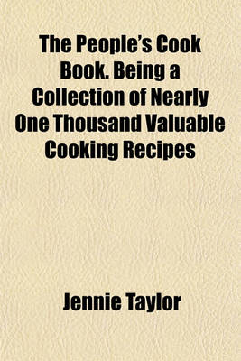 Book cover for The People's Cook Book. Being a Collection of Nearly One Thousand Valuable Cooking Recipes