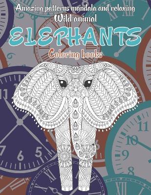 Book cover for Wild Animal Coloring Books - Amazing Patterns Mandala and Relaxing - Elephants