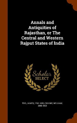 Book cover for Annals and Antiquities of Rajasthan, or The Central and Western Rajput States of India