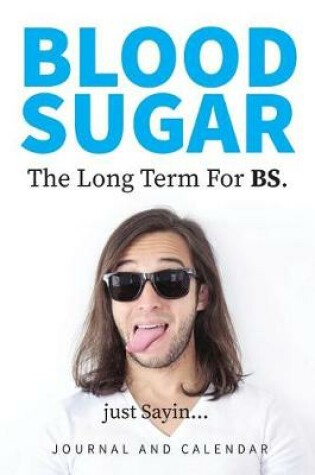 Cover of Blood Sugar the Long Term for Bs. Just Sayin...