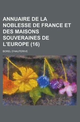 Cover of Annuaire de La Noblesse de France Et Des Maisons Souveraines de L'Europe (16 )