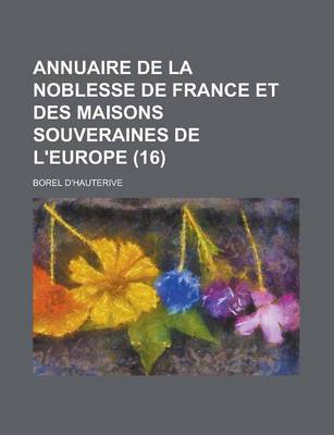 Book cover for Annuaire de La Noblesse de France Et Des Maisons Souveraines de L'Europe (16 )
