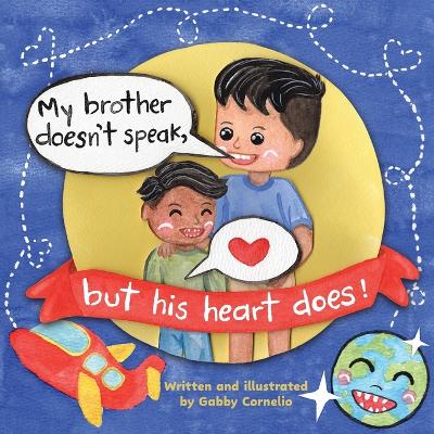 Book cover for My Brother Doesn't Speak, But His Heart Does!