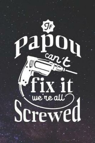 Cover of If Papou Can't Fix It We're All Screwed