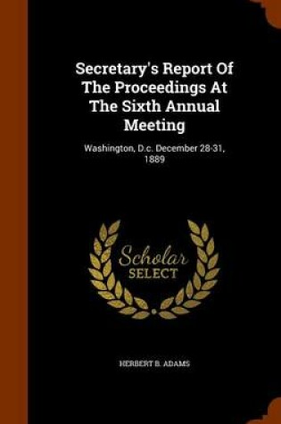 Cover of Secretary's Report of the Proceedings at the Sixth Annual Meeting