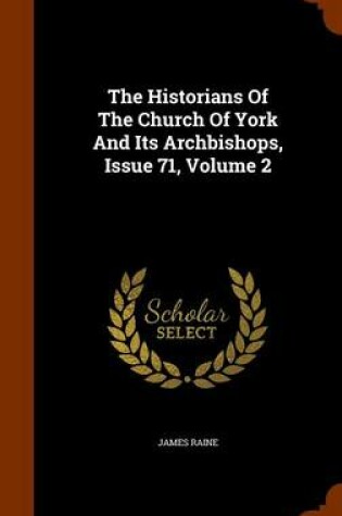 Cover of The Historians of the Church of York and Its Archbishops, Issue 71, Volume 2