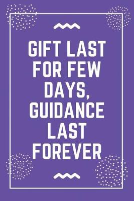 Book cover for Gift last for few days, guidance last forever