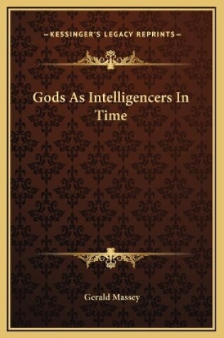 Cover of Gods As Intelligencers In Time