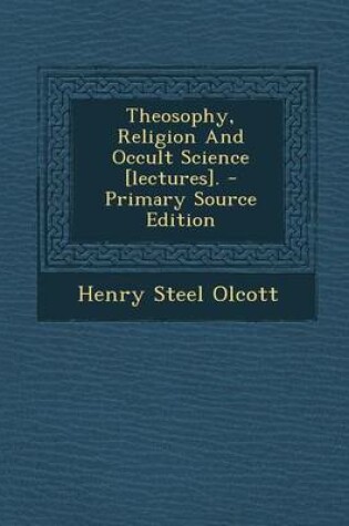 Cover of Theosophy, Religion and Occult Science [Lectures]. - Primary Source Edition