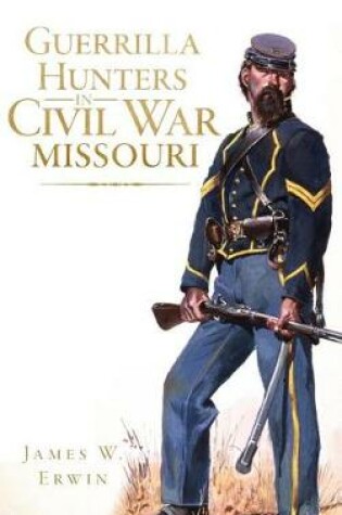 Cover of Guerrilla Hunters in Civil War Missouri