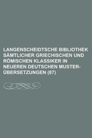 Cover of Langenscheidtsche Bibliothek Samtlicher Griechischen Und Romischen Klassiker in Neueren Deutschen Muster-Ubersetzungen (87 )