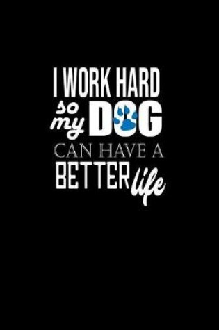 Cover of I Work hard So My Dog Can Have A Better Life