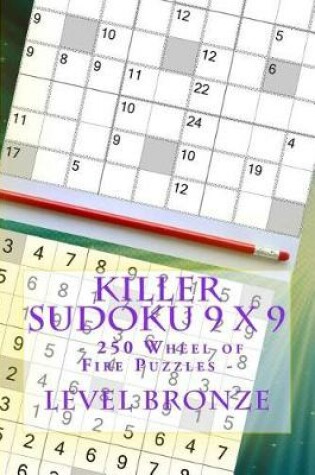 Cover of Killer Sudoku 9 X 9 - 250 Wheel of Fire Puzzles - Level Bronze