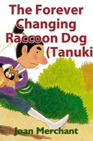 Cover of The Forever Changing Raccoon Dog (Tanuki)