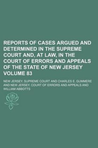 Cover of Reports of Cases Argued and Determined in the Supreme Court And, at Law, in the Court of Errors and Appeals of the State of New Jersey Volume 83