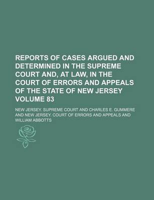 Book cover for Reports of Cases Argued and Determined in the Supreme Court And, at Law, in the Court of Errors and Appeals of the State of New Jersey Volume 83