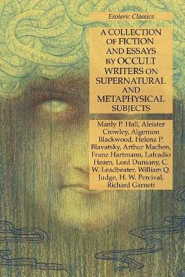 Book cover for A Collection of Fiction and Essays by Occult Writers on Supernatural and Metaphysical Subjects