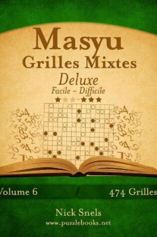 Cover of Masyu Grilles Mixtes Deluxe - Facile à Difficile - Volume 6 - 474 Grilles