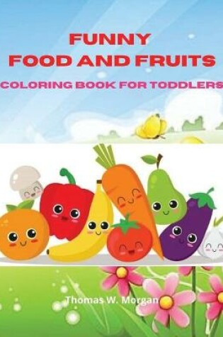 Cover of Funny Food and Fruits Coloring Book for Toddlers