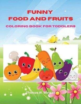 Book cover for Funny Food and Fruits Coloring Book for Toddlers
