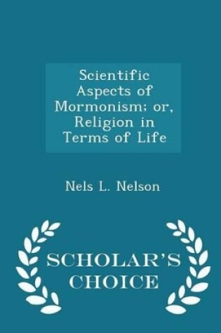 Cover of Scientific Aspects of Mormonism; Or, Religion in Terms of Life - Scholar's Choice Edition