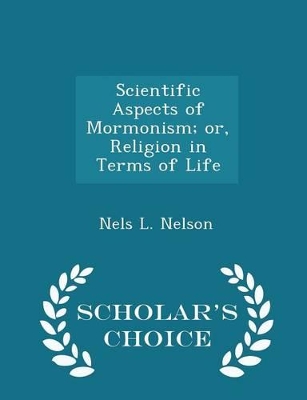 Book cover for Scientific Aspects of Mormonism; Or, Religion in Terms of Life - Scholar's Choice Edition