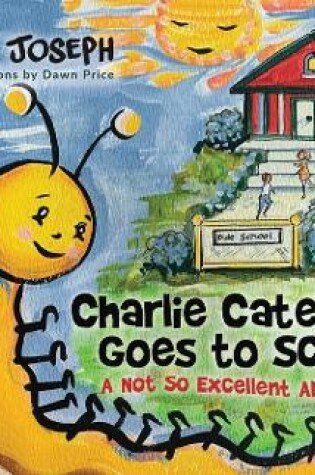 Cover of Charlie Caterpillar Goes to School