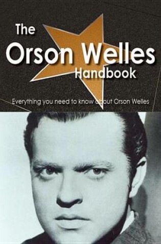 Cover of The Orson Welles Handbook - Everything You Need to Know about Orson Welles