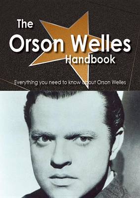 Book cover for The Orson Welles Handbook - Everything You Need to Know about Orson Welles