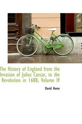 Cover of The History of England from the Invasion of Julius Caesar, to the Revolution in 1688, Volume IV