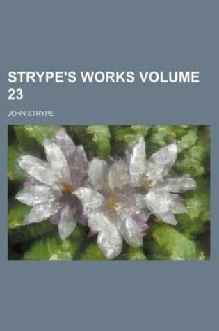 Cover of Strype's Works Volume 23