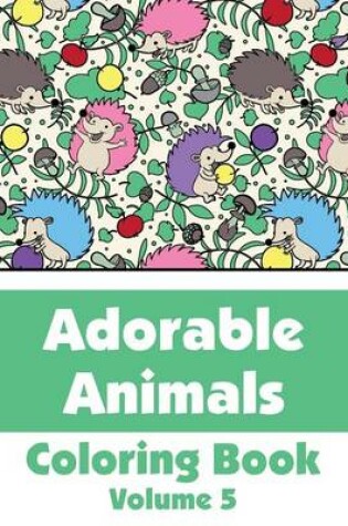 Cover of Adorable Animals Coloring Book (Volume 5)