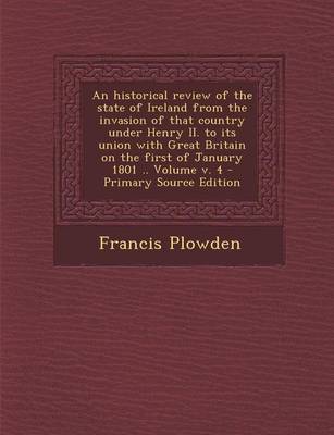 Book cover for An Historical Review of the State of Ireland from the Invasion of That Country Under Henry II. to Its Union with Great Britain on the First of January 1801 .. Volume V. 4